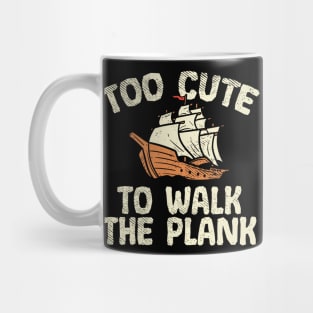 Too Cute To Walk The Plank Mug